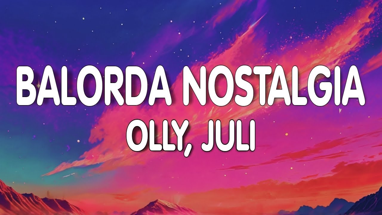 Olly, Juli - Balorda nostalgia (Testo/Lyrics) [Sanremo 2025]