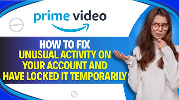 How to FIX UNUSUAL ACTIVITY on Your Account and Have LOCKED IT TEMPORARY AMAZON PRIME VIDEO