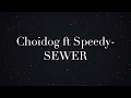 CHOIDOG X SPEEDY - SEWER (Lyrics video)