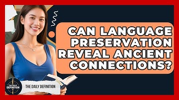 Can Language Preservation Reveal Ancient Connections? - The Daily Definition