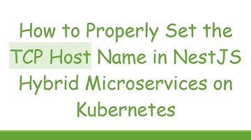 How to Properly Set the TCP Host Name in NestJS Hybrid Microservices on Kubernetes