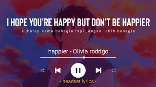 Happier Olivia Rodrigo Lyrics Terjemahan I Hope You Re Happy But Don T Be Happier Youtube