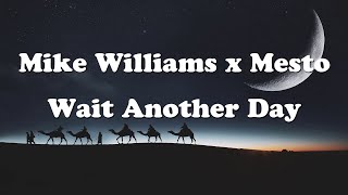 Mike Williams x Mesto - Wait Another Day (Lyrics)