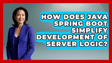 How Does Java Spring Boot Simplify Development of Server Logic? - Server Logic Simplified