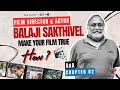 Make your film true how   film director  actor balaji sakthivel  pure cinema  qa  chapter 02