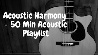 Acoustic Harmony - 50 Minutes Acoustic Music Playlist