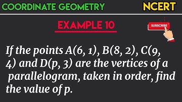 If the points A(6, 1), B(8, 2), C(9, 4) and D(p, 3) are the vertices of a parallelogram, taken in