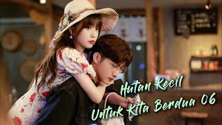【MALAY SUB】Hutan Kecil Untuk Kita Berdua 06 | A Romance Of The Little Forest 06