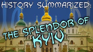 History Summarized: The Splendor of Kyiv