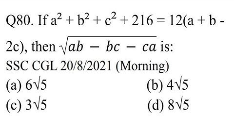 . If a² + b² + c² + 216 = 12(a + b - 2c), then 𝑎𝑏 − 𝑏𝑐 − 𝑐𝑎 is: SSC CGL 20/8/2021