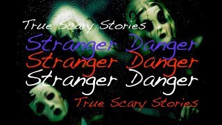 Stranger Danger | TRUE Scary Stories of STRANGER DANGER