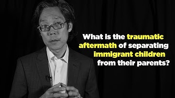 One Question: What is the traumatic aftermath of separating immigrant children from their parents?