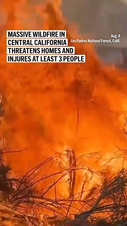 Massive wildfire in central California threatens homes and injures at least 3 people