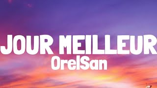 Video thumbnail of "OrelSan - Jour meilleur (Lyrics/Paroles)"