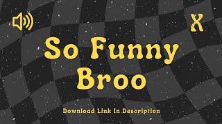 So Funny Broo Meme - Sound Effect No Copyright