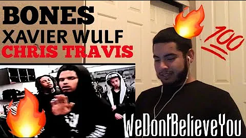 BONES, XAVIER WULF & CHRIS TRAVIS - WeDontBelieveYou | REACTION