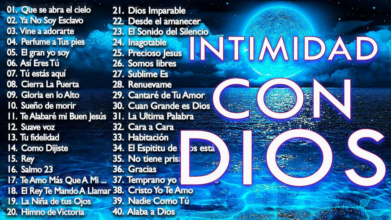 Intimidad Con Dios Musica Cristiana De Adoracion Y Alabanza 21 Hermosas Alabanzas Para Orar Youtube