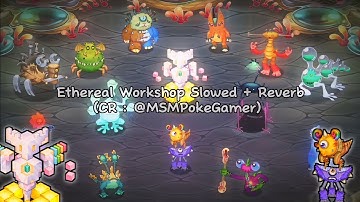 Ethereal Workshop Slowed + Reverb - My Singing Monsters