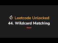 44. Wildcard Matching | Leetcode Unlocked - Python