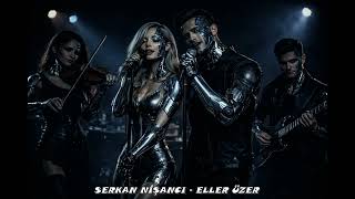 SERKAN NİŞANCI - ELLER ÜZER [ AI COVER ]