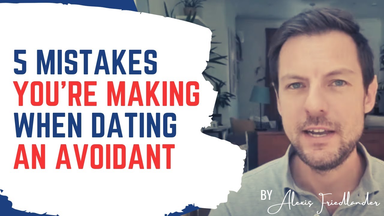 The 5 Mistakes You're Making When Dating An Avoidant - YouTube