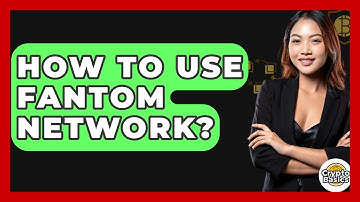 How To Use Fantom Network? - CryptoBasics360.com