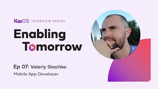 Enabling Tomorrow Ep 07: Valeriy Skachko