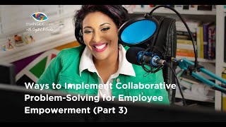 Ways to Implement Collaborative Problem-Solving for Employee Empowerment (Part 3)