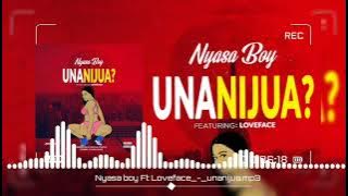 Nyasaboybabashishi Ft Loveface - Unanijua