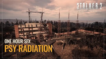 1 Hour of Psy Radiation - STALKER 2: Heart of Chornobyl SFX