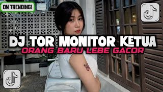DJ TOR MONITOR KETUA - ORANG BARU LEBE GACOR REMIX FULL BASS VIRAL TIKTOK TERBARU 2025