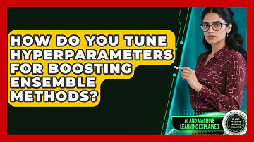 How Do You Tune Hyperparameters For Boosting Ensemble Methods? - AI and Machine Learning Explained