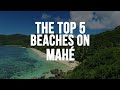 The top 5 beaches on mah seychelles