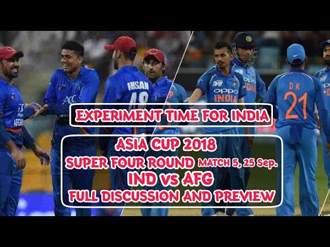 Asia Cup 2018: Experiment Time | IND vs AFG Preview | 25 Sep. Super Four Round, Match 5 |