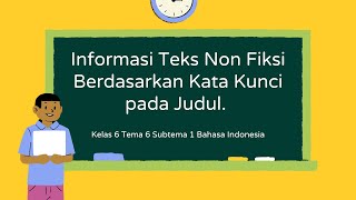 Informasi Teks Non Fiksi Berdasarkan Kata Kunci pada Judul Kelas 6 Tema 6 Subtema 1 Bahasa Indonesia