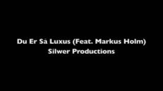 Du Er Så Luxus (feat Markus Holm) - Silwer Productions