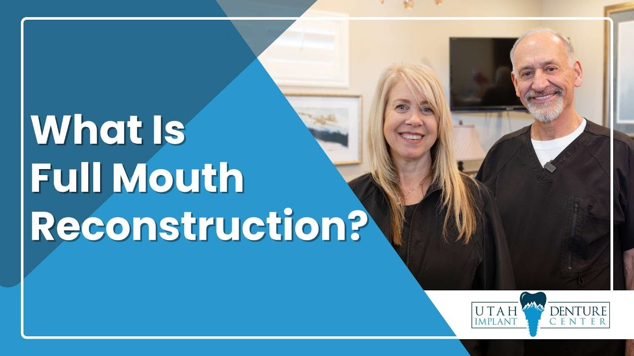 What Is Full Mouth Reconstruction? | Utah Denture & Implant Center in Kaysville, UT