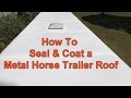 How To Seal & Coat a Metal Horse Trailer Roof
