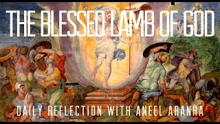 Daily Reflection With Aneel Aranha John 201-9 April 12, 2020