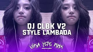 DJ CLBK V2 STYLE LAMBADA SLOWED \u0026 REVERB VIRAL TIKTOK