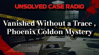 [True Story] Phoenix Coldon Disappearance | USA, 2011 | Unsolved Mystery Case Net Worth