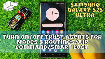 How to Turn On/Off Trust Agents for Modes & Routines/Air Command/Smart Lock Samsung Galaxy S25 Ultra