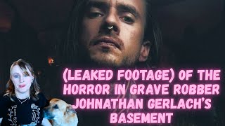 GRAVE ROBBER JOHNATHAN GERLACH AND HIS BASEMENT OF THE DEAD!