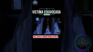 VICTIMA EQUIVOCADA, LE HICIERON BRUJERIA, HISTORIA DE TERROR #shorts #brujeria