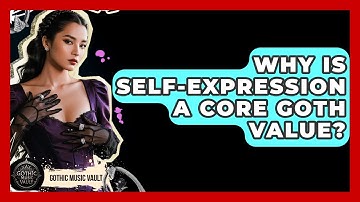 Why Is Self-expression A Core Goth Value? - Goth Music Vault