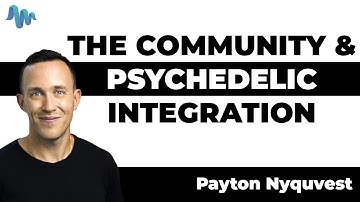 THE COMMUNITY & PSYCHEDELIC INTEGRATION - Payton Nyquvest