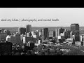 Steel city blues  photography  mental health