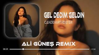 Gel Dedin Geldim Döndü Bütün Dengem (Ali Güneş Remix) Can Demir - Gel Dedim Geldin