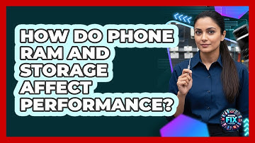 How Do Phone RAM And Storage Affect Performance?