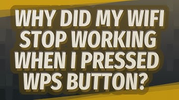Why did my WiFi stop working when I pressed WPS button?